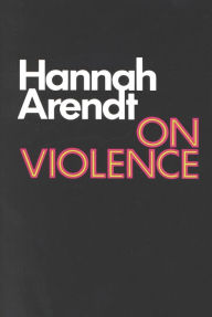 Title: On Violence, Author: Hannah Arendt