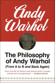 The Philosophy of Andy Warhol: From A to B and Back Again