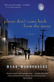 Title: Please Don't Come Back from the Moon, Author: Dean Bakopoulos