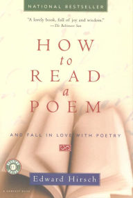 Title: How to Read a Poem: And Fall in Love with Poetry, Author: Edward Hirsch