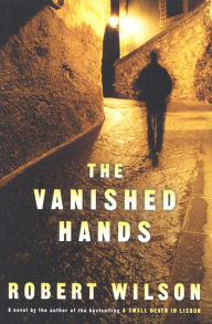 Title: The Vanished Hands: A Novel, Author: Robert Wilson