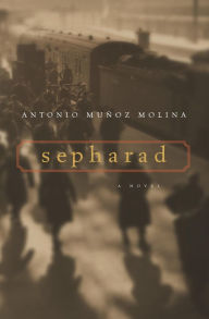 Title: Sepharad: A Novel, Author: Antonio Muñoz Molina