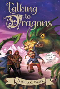 Title: Talking to Dragons (Enchanted Forest Chronicles Series #4), Author: Patricia C. Wrede
