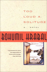 Title: Too Loud a Solitude, Author: Bohumil Hrabal