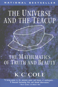 Title: The Universe and the Teacup: The Mathematics of Truth and Beauty, Author: K. C. Cole