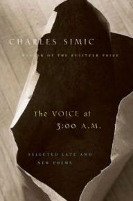 Title: The Voice at 3:00 A.M.: Selected Late and New Poems, Author: Charles Simic