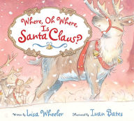 Title: Where, Oh Where, Is Santa Claus?, Author: Lisa Wheeler