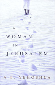 Title: A Woman in Jerusalem: A Novel, Author: A. B. Yehoshua