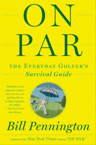 Title: On Par: The Everyday Golfer's Survival Guide, Author: Bill Pennington