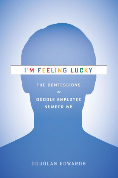 I'm Feeling Lucky: The Confessions of Google Employee Number 59