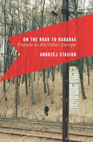 Title: On the Road to Babadag: Travels in the Other Europe, Author: Andrzej Stasiuk