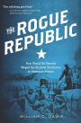 The Rogue Republic: How Would-Be Patriots Waged the Shortest Revolution in American History