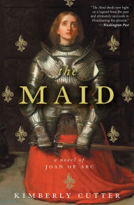 Title: The Maid: A Novel of Joan of Arc, Author: Kimberly Cutter