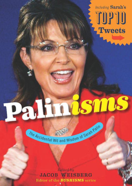 Palinisms: The Accidental Wit and Wisdom of Sarah Palin