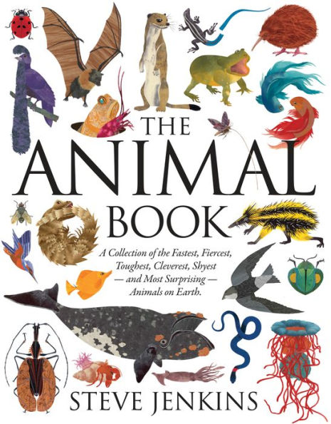 The Animal Book: A Collection of the Fastest, Fiercest, Toughest, Cleverest, Shyest - and Most Surprising - Animals on Earth
