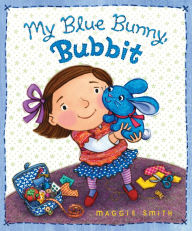 Title: My Blue Bunny, Bubbit, Author: Maggie Smith