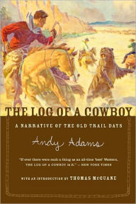 Title: The Log Of A Cowboy: A Narrative of the Old Trail Days, Author: Andy Adams