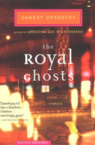 Title: The Royal Ghosts: Stories, Author: Samrat Upadhyay