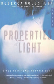 Title: Properties of Light: A Novel of Love, Betrayal, and Quantum Physics, Author: Rebecca Goldstein