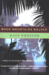 Title: When Mountains Walked: A Novel, Author: Kate Wheeler