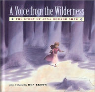 Title: A Voice From the Wilderness: The Story of Anna Howard Shaw, Author: Don Brown