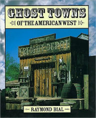 Title: Ghost Towns of the American West, Author: Raymond Bial