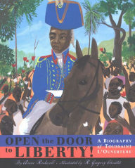 Title: Open the Door to Liberty!: A Biography of Toussaint L'Ouverture, Author: Anne Rockwell