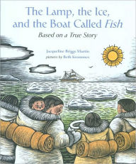 Title: The Lamp, the Ice, and the Boat Called Fish: Based on a True Story, Author: Jacqueline Briggs Martin