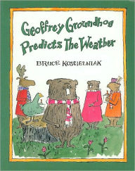 Title: Geoffrey Groundhog Predicts the Weather, Author: Bruce Koscielniak