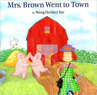Title: Mrs. Brown Went to Town, Author: Wong Herbert Yee