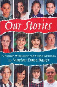 Title: Our Stories: A Fiction Workshop for Young Authors, Author: Marion Dane Bauer