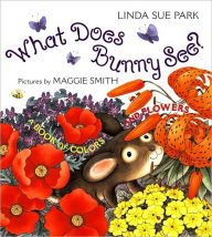 Title: What Does Bunny See?: A Book of Colors and Flowers, Author: Linda Sue Park