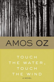 Title: Touch the Water, Touch the Wind, Author: Amos Oz