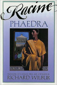 Title: Phaedra: Translated into English Verse by Richard Wilbur, Author: Jean Racine
