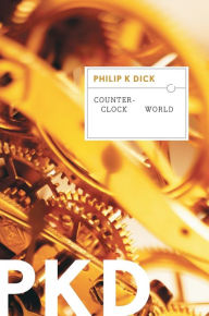 Title: Counter-Clock World, Author: Philip K. Dick