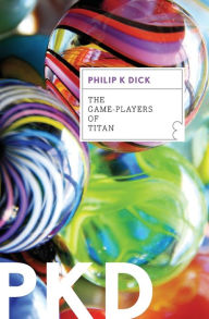 Title: The Game-Players of Titan, Author: Philip K. Dick