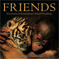 Title: Friends: True Stories of Extraordinary Animal Friendships, Author: Catherine Thimmesh