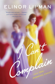 Title: I Can't Complain: (All Too) Personal Essays, Author: Elinor Lipman