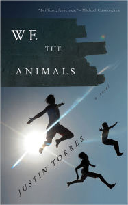 Title: We the Animals, Author: Justin Torres