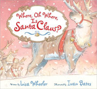 Title: Where, Oh Where, Is Santa Claus?, Author: Lisa Wheeler