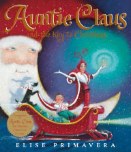 Title: Auntie Claus and the Key to Christmas, Author: Elise Primavera