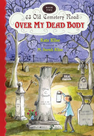 Title: Over My Dead Body (43 Old Cemetery Road Series #2), Author: Kate Klise
