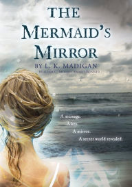 Title: The Mermaid's Mirror, Author: L. K. Madigan