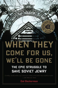 Title: When They Come for Us, We'll Be Gone: The Epic Struggle to Save Soviet Jewry, Author: Gal Beckerman