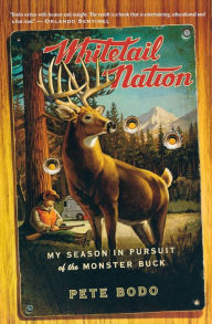 Title: Whitetail Nation: My Season in Pursuit of the Monster Buck, Author: Pete Bodo