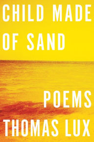 Title: Child Made of Sand, Author: Thomas Lux