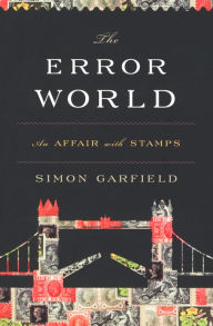 Title: The Error World: An Affair with Stamps, Author: Simon Garfield