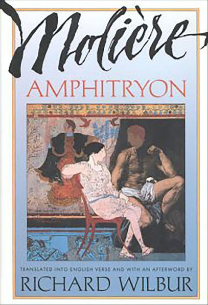 Amphitryon: Translated into English Verse by Richard Wilbur