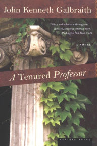 Title: A Tenured Professor: A Novel, Author: John Kenneth Galbraith