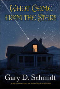 Title: What Came from the Stars, Author: Gary D. Schmidt